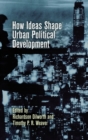 Image for How Ideas Shape Urban Political Development