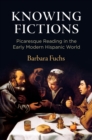Image for Knowing fictions  : picaresque reading in the early modern Hispanic world