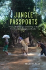 Image for Jungle passports  : fences, mobility, and citizenship at the Northeast India-Bangladesh border