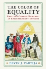 Image for The color of equality  : race and common humanity in Enlightenment thought