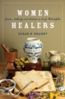 Image for Women healers  : gender, authority, and medicine in early Philadelphia