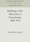 Image for Radiology at the University of Pennsylvania, 1890-1975