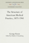 Image for The Structure of American Medical Practice, 1875-1941