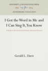 Image for I got the word in me and I can sing it, you know  : a study of the performed African-American sermon