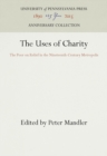 Image for The Uses of Charity : The Poor on Relief in the Nineteenth-Century Metropolis