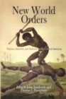 Image for New World orders: violence, sanction, and authority in the colonial Americas