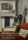 Image for Inventing exoticism: geography, globalism, and Europe&#39;s early modern world