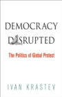 Image for Democracy Disrupted: The Politics of Global Protest