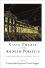 Image for State theory and Andean politics: new approaches to the study of rule
