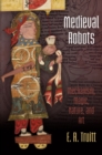 Image for Medieval robots: mechanism, magic, nature, and art