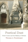 Image for Poetical dust: Poets&#39; Corner and the making of Britain