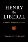 Image for Henry the liberal: Count of Champagne, 1127-1181