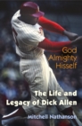 Image for God Almighty hisself: the life and legacy of Dick Allen