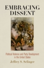Image for Embracing dissent: political violence and party development in the United States