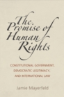 Image for The promise of human rights: constitutional government, democratic legitimacy, and international law