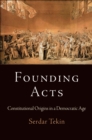 Image for Founding acts: constitutional origins in a democratic age
