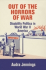 Image for Out of the Horrors of War: Disability Politics in World War II America
