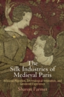 Image for Silk Industries of Medieval Paris: Artisanal Migration, Technological Innovation, and Gendered Experience