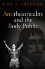Image for Antitheatricality and the Body Public