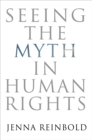 Image for Seeing the Myth in Human Rights