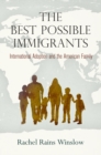 Image for Best Possible Immigrants: International Adoption and the American Family