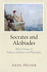 Image for Socrates and Alcibiades: Plato&#39;s Drama of Political Ambition and Philosophy