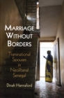 Image for Marriage Without Borders: Transnational Spouses in Neoliberal Senegal