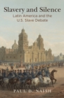 Image for Slavery and Silence: Latin America and the U.S. Slave Debate