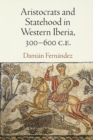 Image for Aristocrats and Statehood in Western Iberia, 300-600 C.e