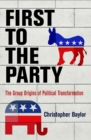 Image for First to the Party: The Group Origins of Political Transformation