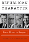 Image for Republican Character: From Nixon to Reagan