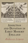 Image for Addiction and Devotion in Early Modern England