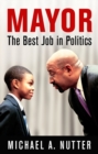 Image for Mayor: The Best Job in Politics