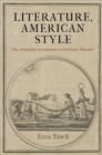 Image for Literature, American Style: The Originality of Imitation in the Early Republic