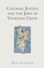Image for Colonial Justice and the Jews of Venetian Crete