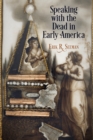 Image for Speaking with the dead in early America