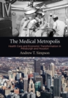 Image for The medical metropolis: health care and economic transformation in Pittsburgh and Houston