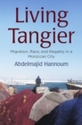 Image for Living Tangier: migration, race, and illegality in a Moroccan city