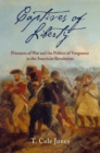 Image for Captives of liberty: prisoners of war and the politics of vengeance in the American Revolution
