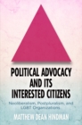Image for Political Advocacy and Its Interested Citizens: Neoliberalism, Postpluralism, and LGBT Organizations