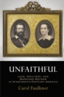 Image for Unfaithful: Love, Adultery, and Marriage Reform in Nineteenth-century America