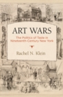 Image for Art wars: the politics of taste in nineteenth-century New York