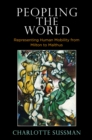Image for Peopling the world: representing human mobility from Milton to Malthus