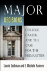 Image for Major decisions: college, career, and the case for the humanities