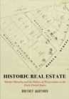Image for Historic Real Estate: Market Morality and the Politics of Preservation in the Early United States