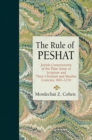Image for The rule of peshat: Jewish constructions of the plain sense of scripture in their Christian and Muslim contexts