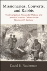 Image for Missionaries, converts, and rabbis: the evangelical Alexander McCaul and Jewish-Christian debate in the nineteenth century