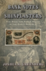 Image for Bank Notes and Shinplasters: The Rage for Paper Money in the Early Republic