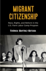 Image for Migrant citizenship: race, rights, and reform in the U.S. farm labor camp program