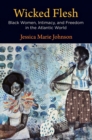 Image for Wicked Flesh: Black Women, Intimacy, and Freedom in the Atlantic World